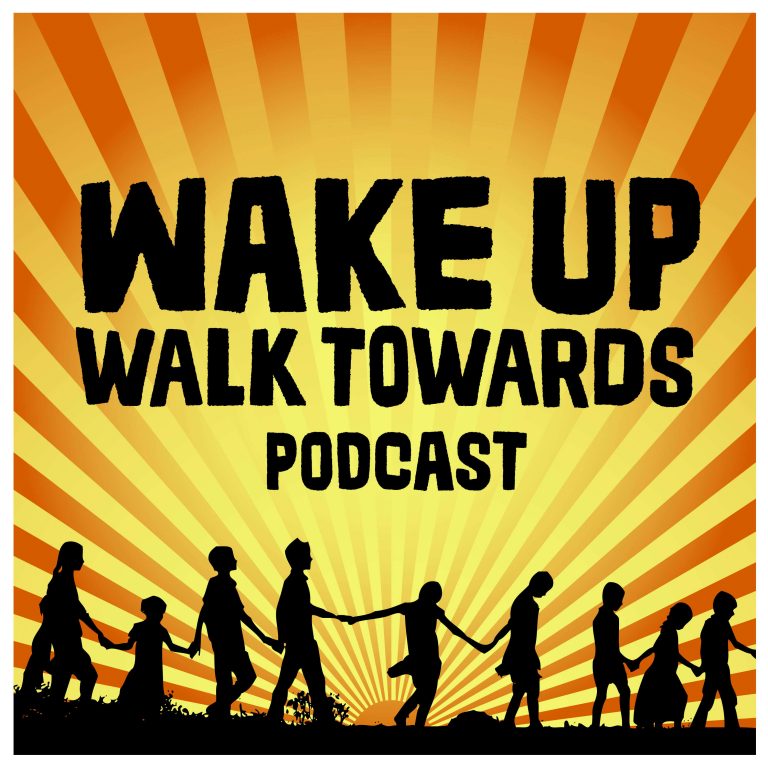 #WakeUpWalkTowards Podcast